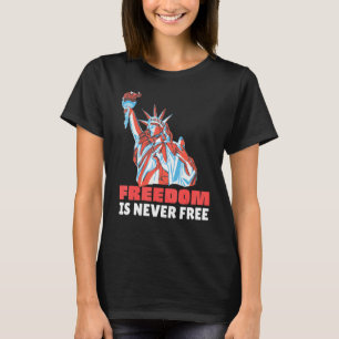 Freedom Is Never Free Essential For 4th Of July T-Shirt