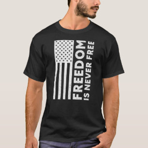 Freedom Is Never Free USA Flag Proud American Vete T-Shirt