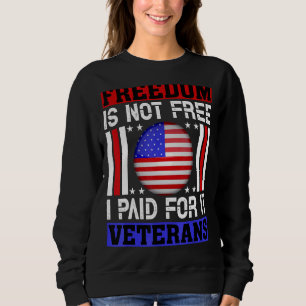 Freedom Is Not Free I Paid For It Veterans 4th Of Sweatshirt