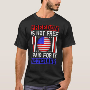 Freedom Is Not Free I Paid For It Veterans 4th Of  T-Shirt