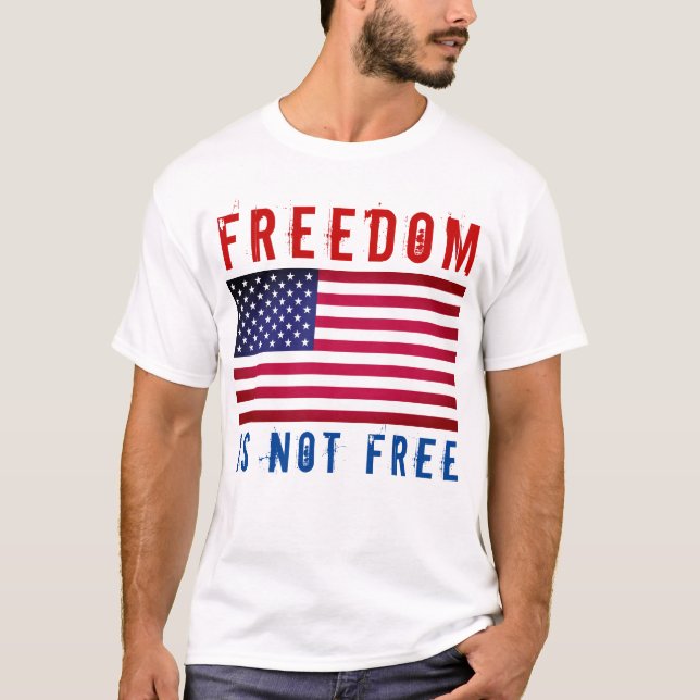 Freedom Is Not Free T-Shirt (Front)