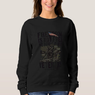 Freedom Is Not Free We Paid For It Freedom Is Neve Sweatshirt
