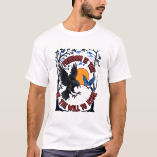 Freedom Is The Will To Rise Raven T-Shirt