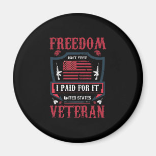 Freedom Isn't Free, I Paid For It- US Veteran Magnet
