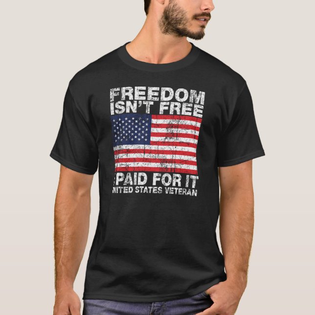 Freedom Isnt Free I Paid For It - US Veterans T-Shirt (Front)