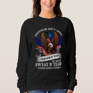 Freedom Isn't Free I Paid For It With My Blood Mem Sweatshirt