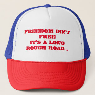 Freedom Isn't Free It's a Long Rough Road Trucker Hat