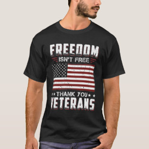 Freedom Isn't Free Thank You Veterans Patriotic T-Shirt