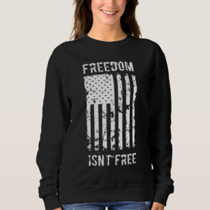 Freedom Isn't Free Veteran Patriotic American Flag Sweatshirt