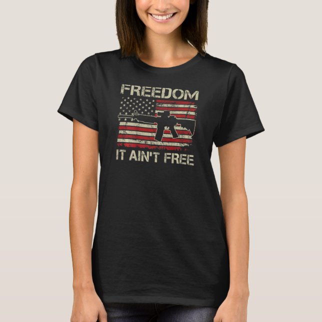 Freedom It Ain't Free  2nd Amendment Pro Gun AR15  T-Shirt (Front)