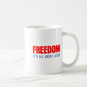 Freedom, Its All About Jesus Christian Patriot Coffee Mug