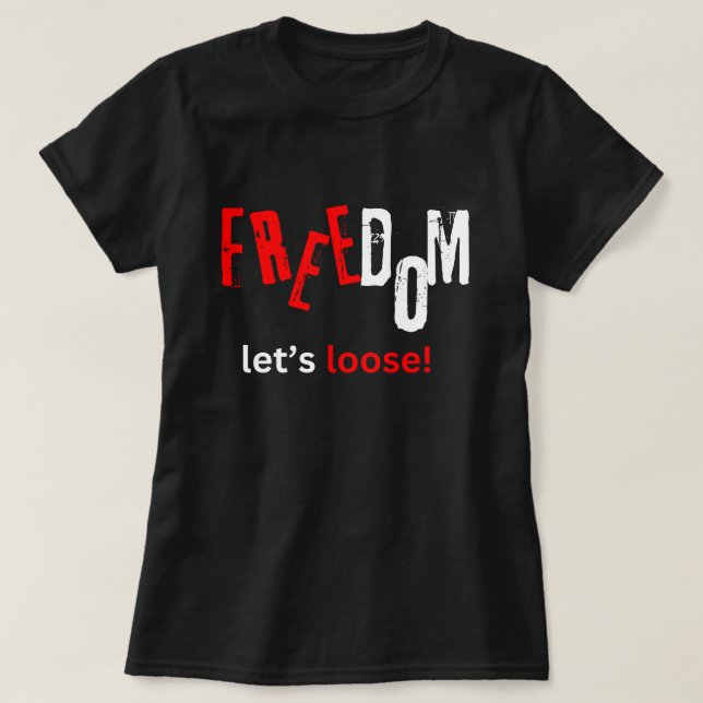 Freedom. Let's loose! T-Shirt (Design Front)