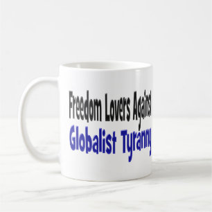 Freedom Lovers Against Globalist Tyranny half text Coffee Mug