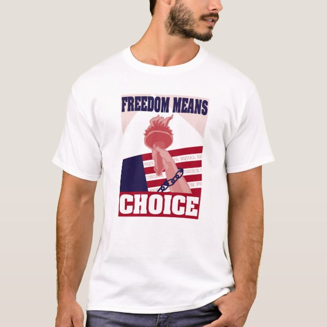 Freedom Means Choice 2 T-Shirt (Front)
