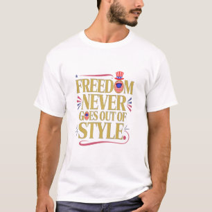 freedom never goes of style T-Shirt