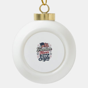 Freedom Never Goes Out Of Style Patriotic Shirt De Ceramic Ball Christmas Ornament