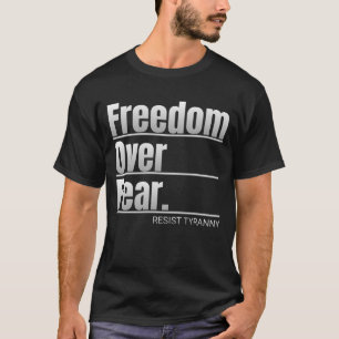Freedom Over Fear Resist Tyranny Statement T-Shirt
