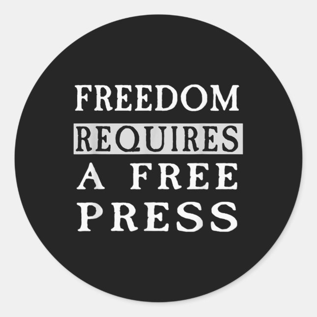 Freedom Requires A Free Press Anti-trump T Shirt  Classic Round Sticker (Front)
