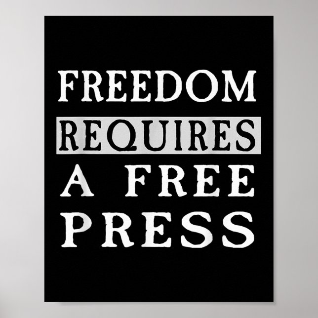 Freedom Requires A Free Press Anti-trump T Shirt  Poster (Front)