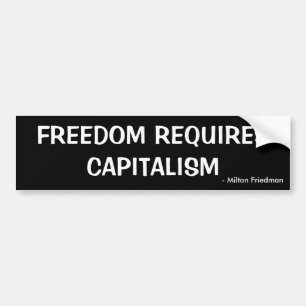 FREEDOM REQUIRES CAPITALISM, - Milton Friedman Bumper Sticker