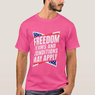 Freedom Terms And Conditions May Apply America Fre T-Shirt