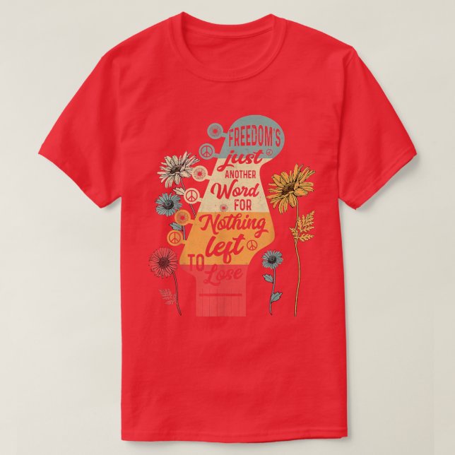 Freedom's Just Another Word For Nothing Left To Lo T-Shirt (Design Front)