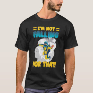 Freefly Parachuting Jumping Im Not Falling For Tha T-Shirt