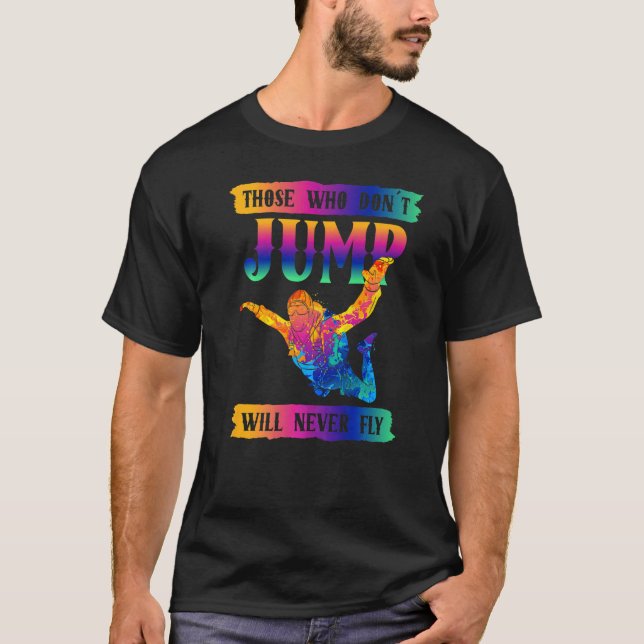 Freefly Those Who Don´t Jump Will Never Fly Skydiv T-Shirt (Front)