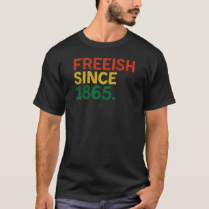 Freeish Since 1865 Black History Month 2025 Gifts T-Shirt