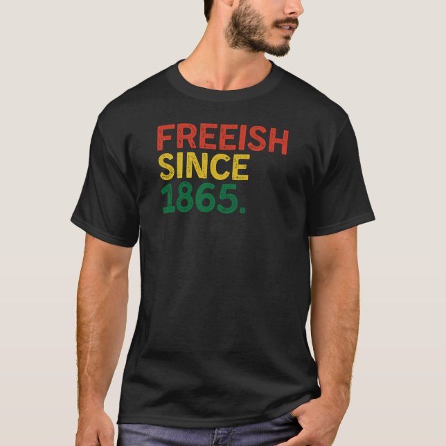 Freeish Since 1865 Black History Month 2025 Gifts T-Shirt (Front)