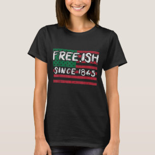 Freeish Since 1865 Black History Pride African Ame T-Shirt