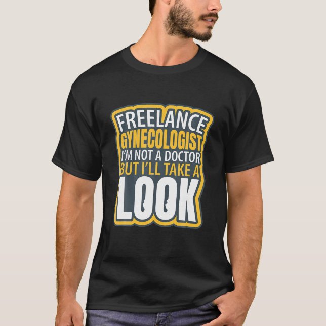 Freelance Gynaecologist Funny I'm Not A Doctor Hum T-Shirt (Front)