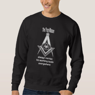 Freemason Lodge Masonic Masonry The True Mason Too Sweatshirt