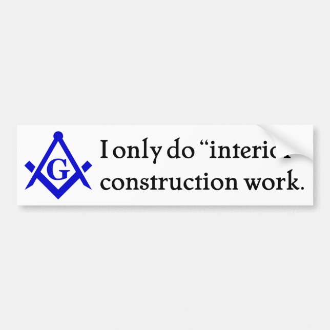 Freemasonry - Interior Construction Bumper Sticker (Front)