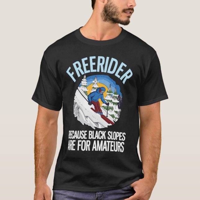 Freerider Because Black Slopes Are For Amateurs  2 T-Shirt (Front)