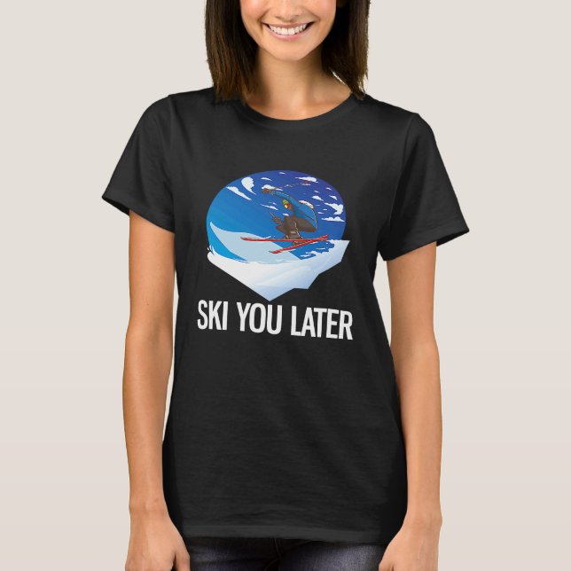 Freeriding Alpine Skiing Ski You Later T-Shirt (Front)