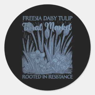 Freesia Daisy Tulip Rooted In Resistance Subtle Re Classic Round Sticker