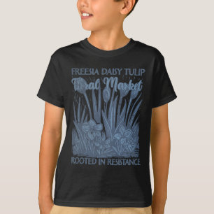 Freesia Daisy Tulip Rooted In Resistance Subtle Re T-Shirt