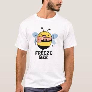 Freeze Bee Funny Insect Bug Pun  T-Shirt