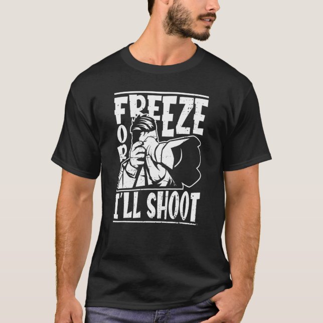Freeze Or I'll Shoot  Photography Cameraman Photog T-Shirt (Front)