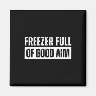 Freezer Full Of Good Aim Funny Hunting Season Sayi Magnet