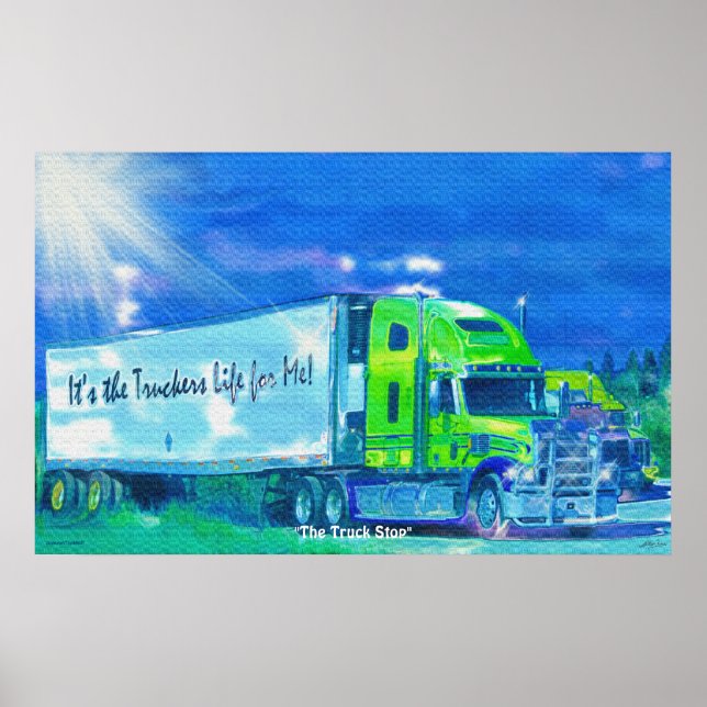 Freight Truck at Rest Stop Trucker's Life For Me! Poster (Front)