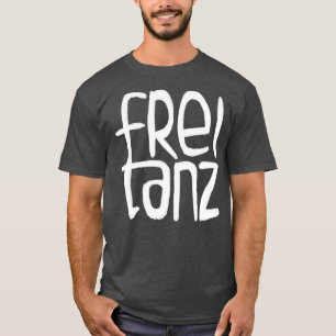 Freitanz German Frei Tanz Free Dance 1 T-Shirt