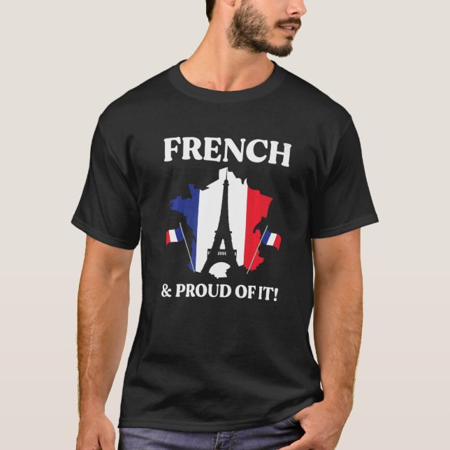 French And Proud Of It Eiffel Tower France Map Fla T-Shirt (Front)