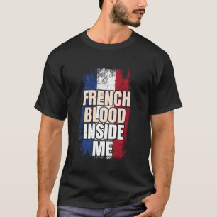 French Blood Inside Me France Flag T-Shirt