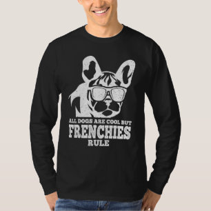 French Bulldog All Dogs Are Cool But Frenchies Rul T-Shirt