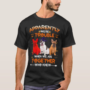 French Bulldog Apparently We Are Trouble Halloween T-Shirt