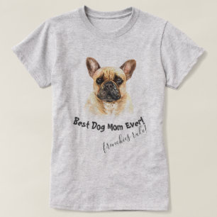 French Bulldog Best Dog Mum Ever T-Shirt