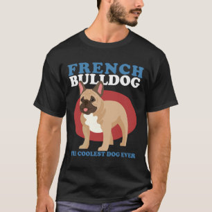 French Bulldog Coolest Dog French Bulldogs T-Shirt