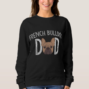French Bulldog Dad Frenchie Lover Gift Dog Owner Sweatshirt